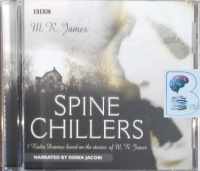 Spine Chillers written by M.R. James performed by Derek Jacobi, Jamie Glover, Anton Lesser and Julian Rhind-Tutt on Audio CD (Abridged)